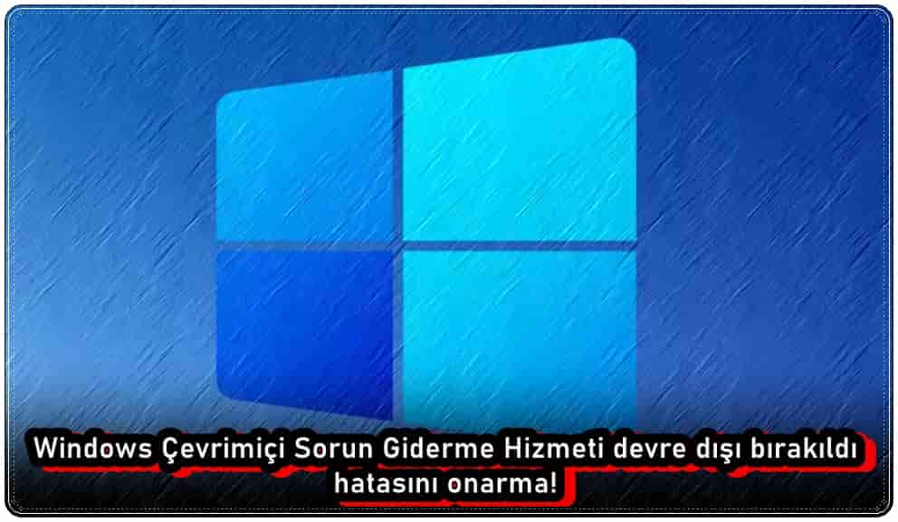 Windows Çevrimiçi Sorun Giderme Hizmeti Devre Dışı Bırakıldı Hatası Nasıl Onarılır?