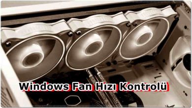 Windows Fan Hızı Kontrolü: Fan Sesi Sorun