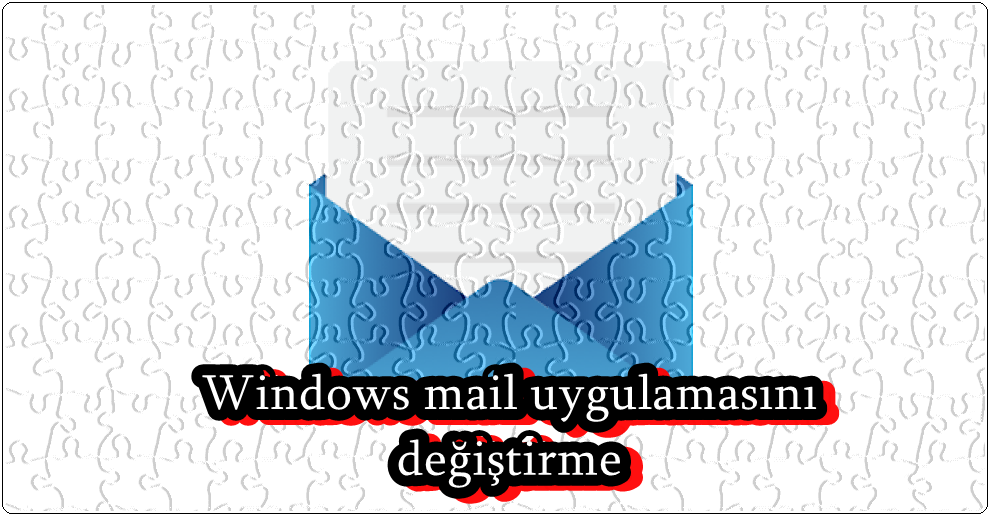 Windows Varsayılan E-posta Uygulamasını Değiştirme