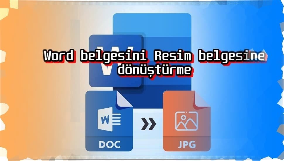 Word Dosyası JPG Olarak Nasıl Kaydedilir?