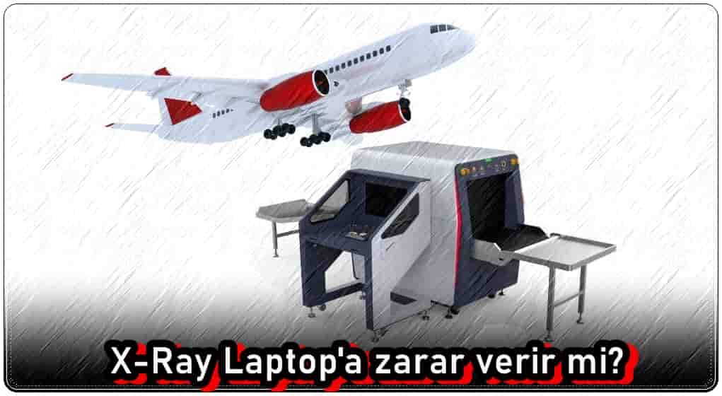 X-Ray Laptop'a Zarar Verir Mi?