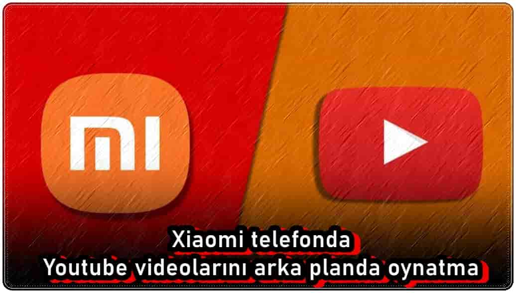 Xiaomi Telefonda Youtube Videolarını Arka Planda Oynatma