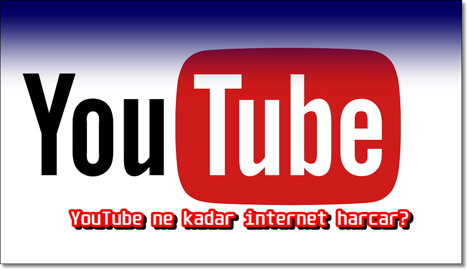 YouTube 1 Saatte Kaç MB İnternet Harcar?