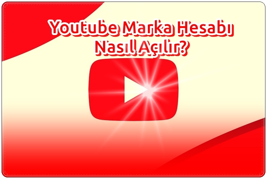 Youtube İşletme Hesabı Nasıl Açılır?