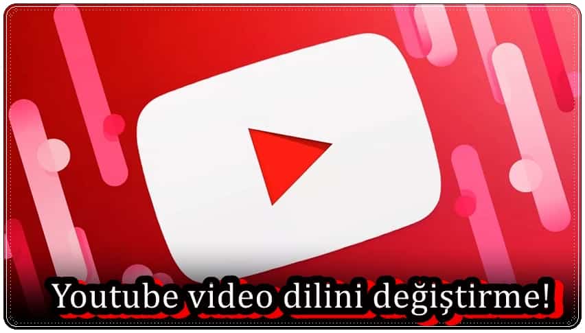 YouTube Video Dili Nasıl Değiştirilir?
