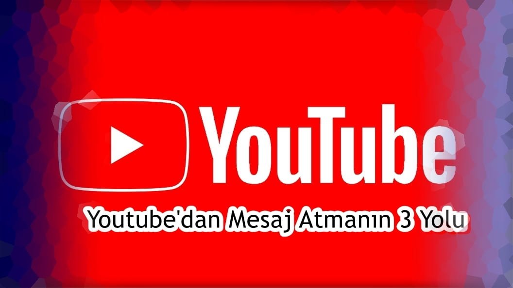 Youtube'dan Mesaj Atmanın 3 Yolu