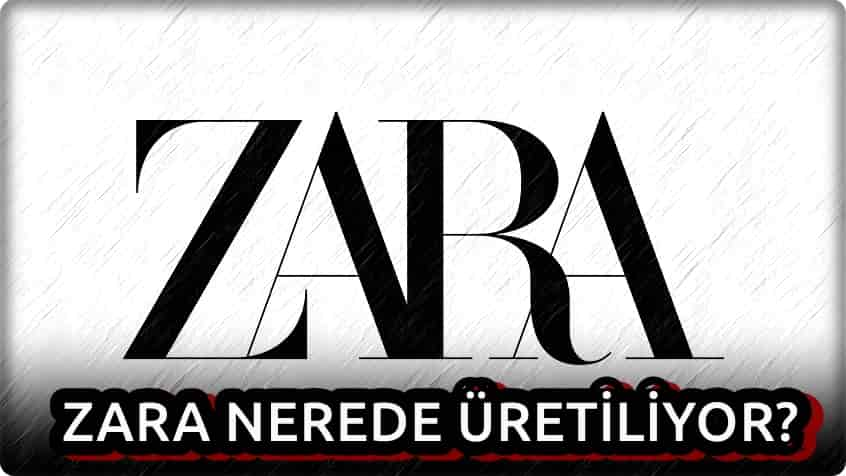 Zara Nerede Üretiliyor?